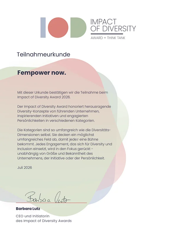 Teilnahmeurkunde des Impact of Diversity Award 2026, ausgestellt für 'Fempower now.' Die Urkunde bestätigt die Teilnahme am Impact of Diversity Award, der herausragende Diversity-Konzepte von Unternehmen, Initiativen und Persönlichkeiten in verschiedenen Kategorien würdigt, unabhängig von Größe und Bekanntheit. Datiert Juli 2026, unterschrieben von Barbara Lutz, CEO und Initiatorin des Impact of Diversity Awards. Logo oben: IOD – Impact of Diversity, Award + Think Tank.